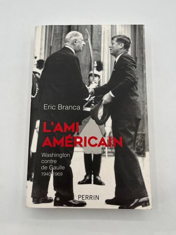 L'ami Américain - Washington Contre De Gaulle 1940-1969
