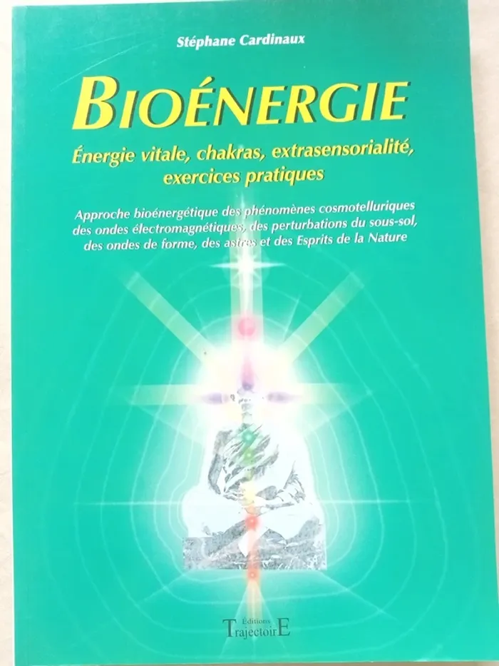Bioénergie - Énergie vitale, chackras, extrasensorialité, exercices pratiques