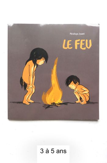 Album jeunesse 3-6 ans : Le feu (Pénélope Jossen - L'école des loisirs)