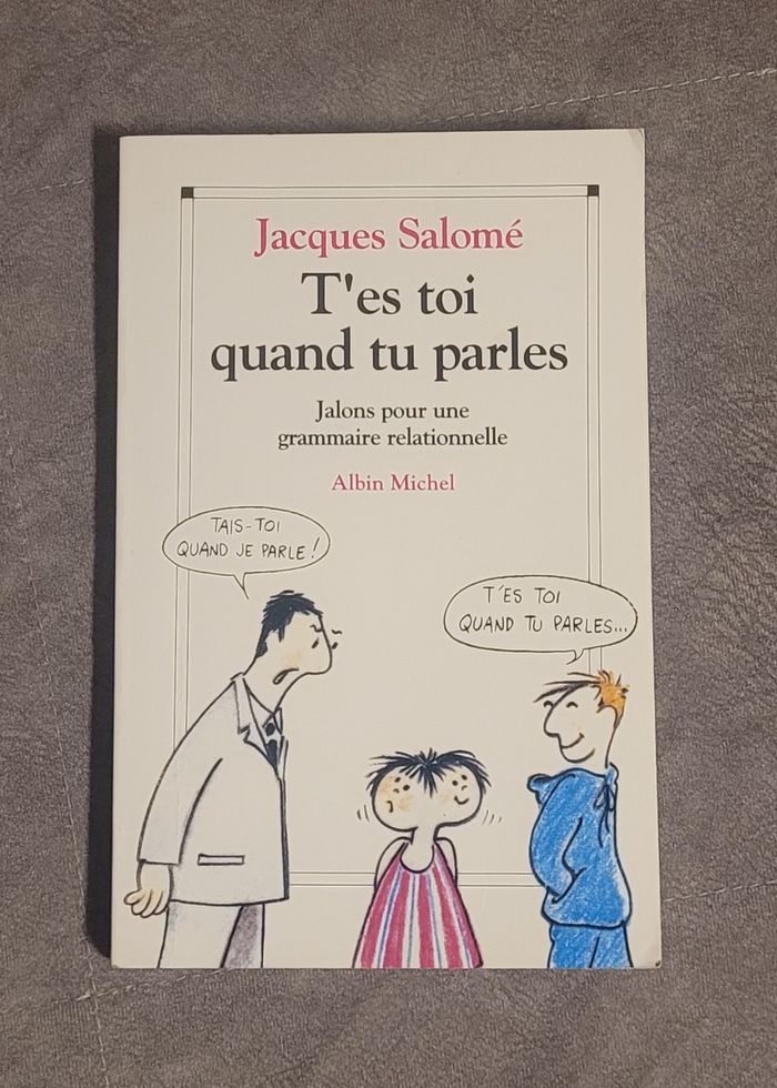 T'es-toi quand tu parles - Jalons pour une grammaire relationnelle Jacques Salomé