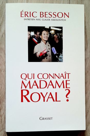 Eric Besson - qui connaît Madame Royal ? (politique)
