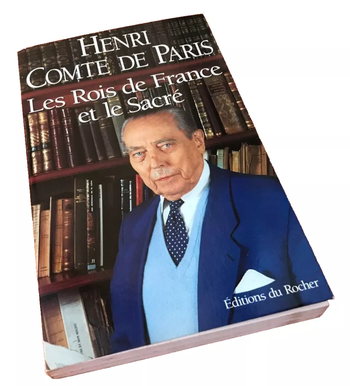 Henri Comte de Paris   Les Rois de France et le Sacré
