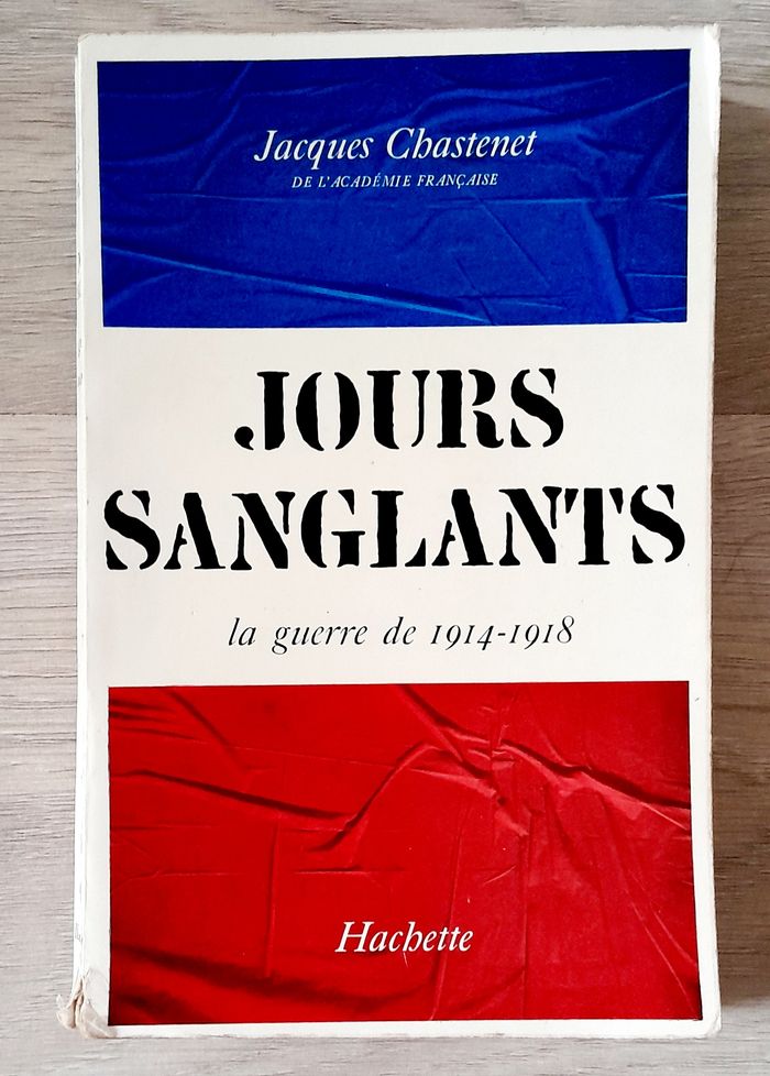 Jours sanglants la guerre 1914-1918 jacques chastenet