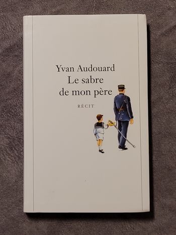 Le sabre de mon père Yvan Audouard 