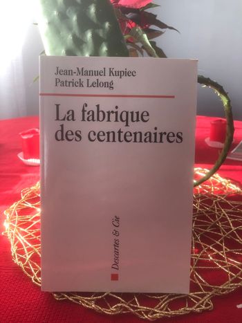La fabrique des centenaires - Jean Manuel Kupiec - Patrick Lelong
