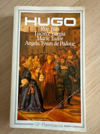 Victor Hugo Lucrèce Borgia Marie Tudor Angelo tyran de la Padoue Ruy Blas