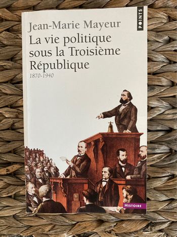 La vie politique sous la troisième république - Jean-Marie Mayeur