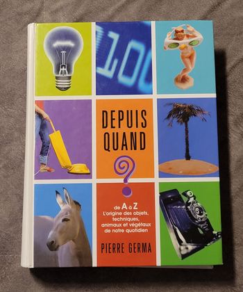 Depuis Quand? De A a Z, l'Origine des Objets, Techniques, Animaux et Vegetaux De Notre Quotidien Pie