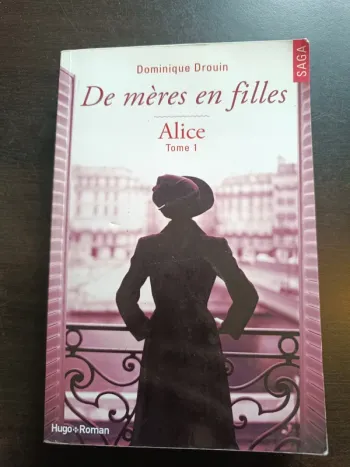 Livre DE MERES EN FILLES : Alice - Tome 1 - Dominique Drouin