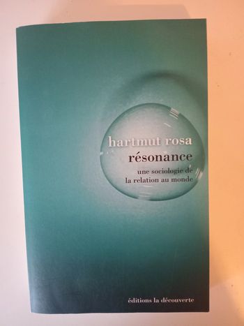 Résonance: Une sociologie de la relation au monde
