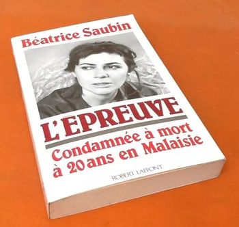 Béatrice Saubin  L' Epreuve  Condamnée à mort à 20 ans en Malaisie