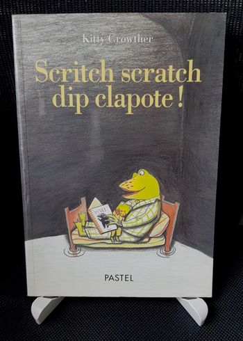 Scritch scratch dip clapote ! - Kitty Crowther - Ecole des loisirs