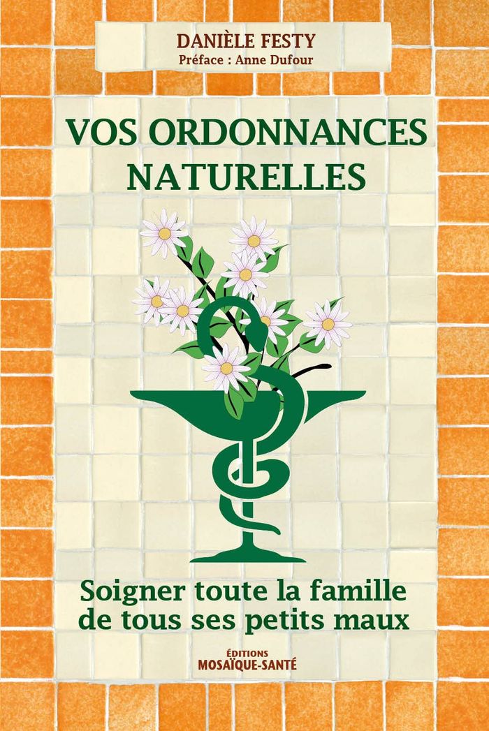 Livre "Vos ordonnances naturelles" Soigner toute la famille de tous ses petits maux Danièle Festy