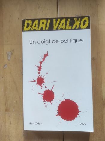 Dari Valko Un doigt de politique Ben Orton Les Editions Létales 2014