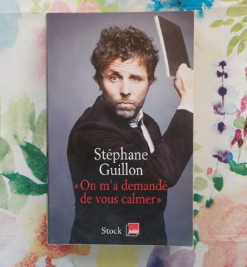 "On m'a demandé de vous calmer" par Stéphane Guillon Ed. Stock