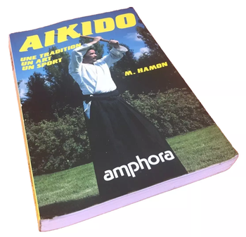 Michel Hamon  Aïkido  Une tradition, Un art, Un  sport  Editions Amphora