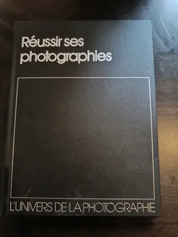 Livre L'UNIVERS DE LA PHOTOGRAPHIE: REUSSIR SES PHOTOGRAPHIES