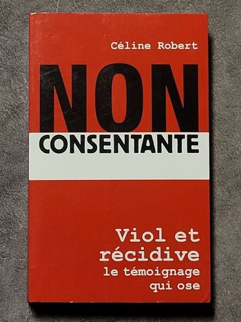 Non Consentante. Viol et récidive Par Céline Robert