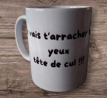 Mug humour j'vais t'arracher les yeux tête de cul