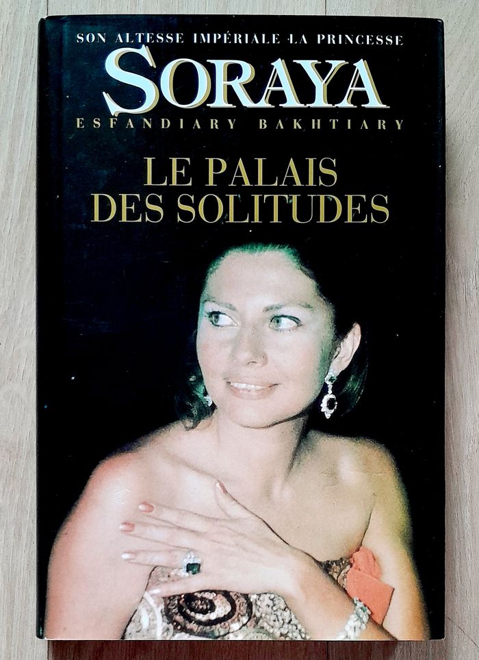 son Altesse impériale le princesse Soraya Esfandiary Bakhtiary - le palais des solitudes