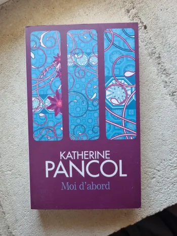 Moi d'abord de Katherine Pancol