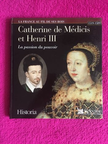 La France au fil de ses rois - Catherine de Médicis et Henri III : la passion du pouvoir (1519-1589)