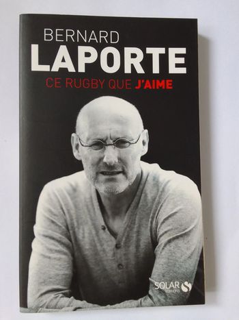 Bernard Laporte - Ce rugby que j'aime