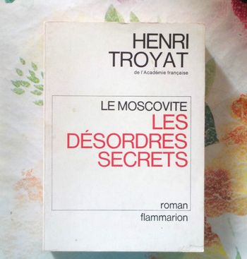 LES DESORDRES SECRETS T2 LES MOSCOVITE de Henri TROYAT Ed. Flammarion