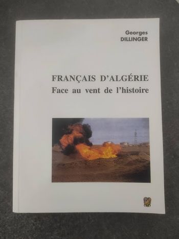 Français d'Algérie Face au vent de l'histoire Georges Dillinger G.D.  2002