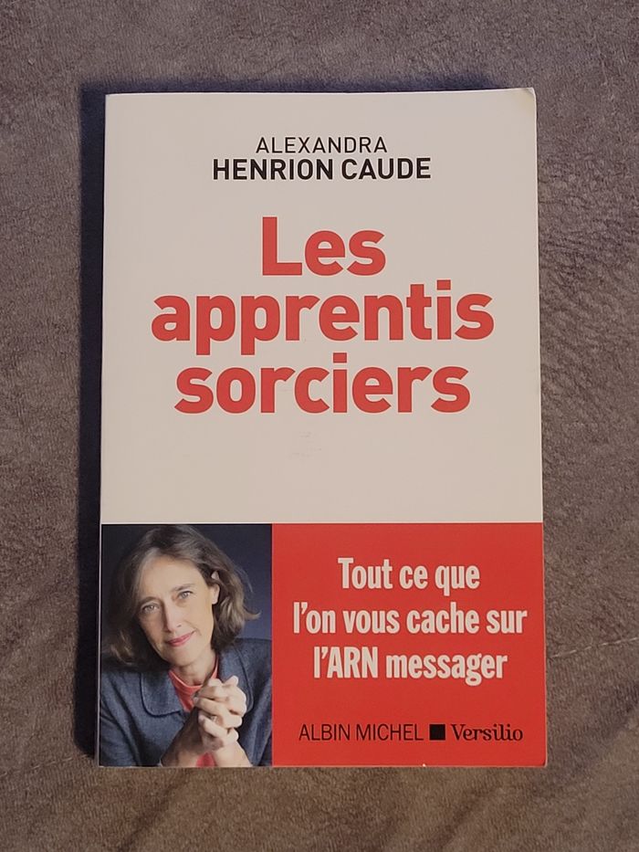 Les apprentis sorciers - Tout ce que l'on vous cache sur l'ARN messager Alexandra Henrion Caude