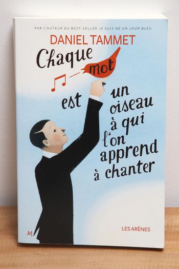 Chaque mot est un oiseau à qui l’on apprend à chanter