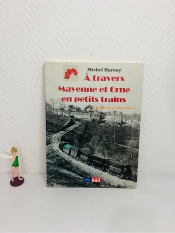 À travers Mayenne et Orne en petits trains Michel Harouy