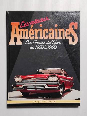 Ces voitures américaines - Les années du rêve de 1950 à 1960