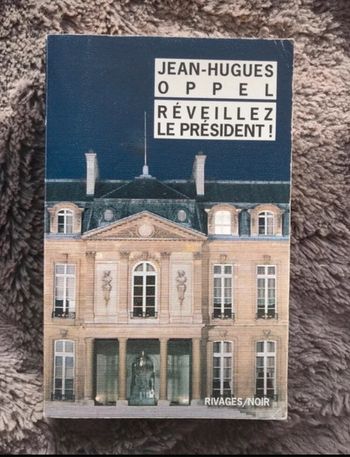 réveillez le président ! Jean Hugues oppel