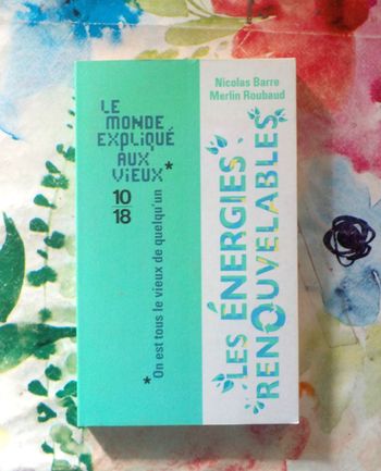 LES ENERGIES RENOUVELABLES Ed. Le monde expliqué aux vieux 10/18
