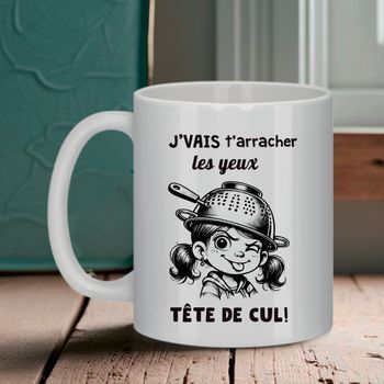 Mug Tasse J'vais t'arracher les yeux tête de cul