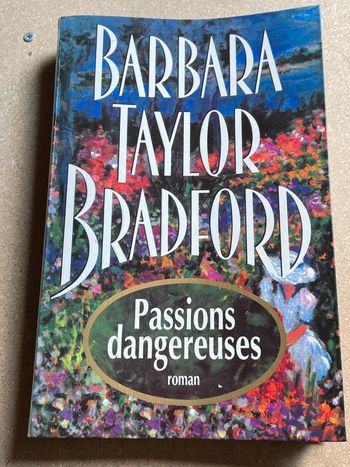 Passions Dangereuses. - Taylor Bradford Barbara.