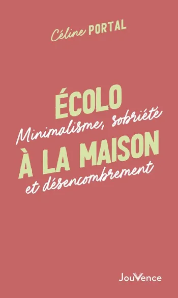 Livre écolo à la maison : minimalisme, sobriété et désencombrement Céline Portal