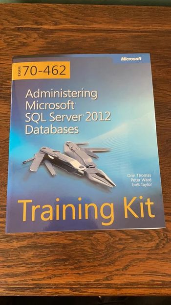 Training Kit (Exam 70-462) Administering Microsoft SQL Server 2012 Databases (MCSA)