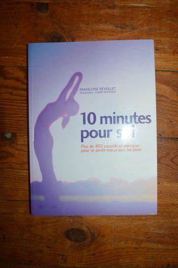 Livre 10 minutes pour soi plus de 400 conseils pour se sentir mieux