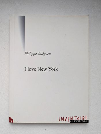 I love New York et autres textes - Philippe Guéguen