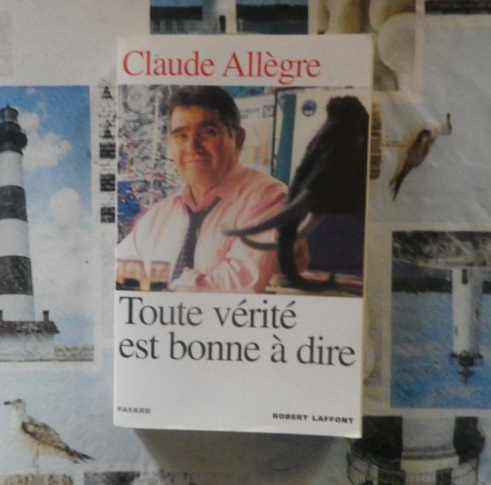 Toute vérité est bonne à dire par Claude Allègre Ed. Laffont