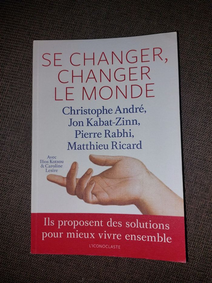 Se Changer, Changer le Monde - André, Kabat-Zinn, Rabhi, Ricard