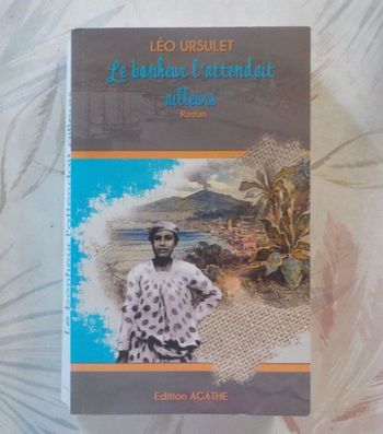 LE BONHEUR L'ATTENDAIT AILLEURS de Léo URSULET Ed. Agathe
