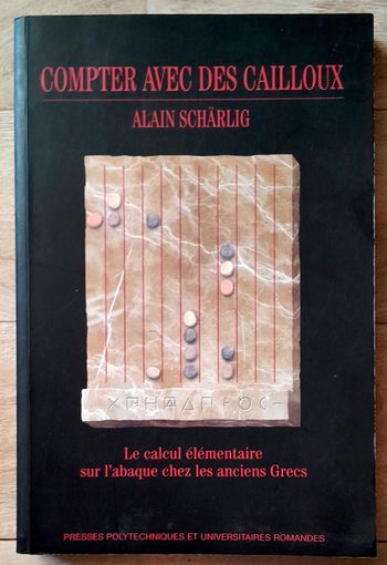 Compter avec des cailloux - Alain Scharlig le calcul élémentaire sur l'abaque chez les anciens Grecs