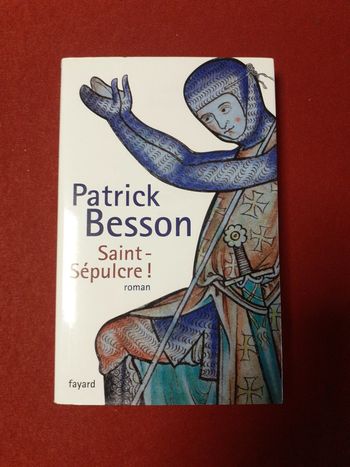 Saint Sépulcre ! Patrick Besson