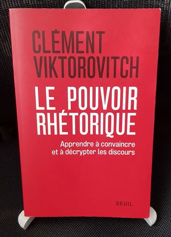 Clément Viktorovitch - Le pouvoir rhétorique - Apprendre à convaincre et à décrypter les discours -