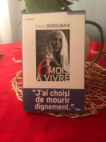 6 mois à vivre - J’ai choisi de mourir dignement - Marie Deroubaix