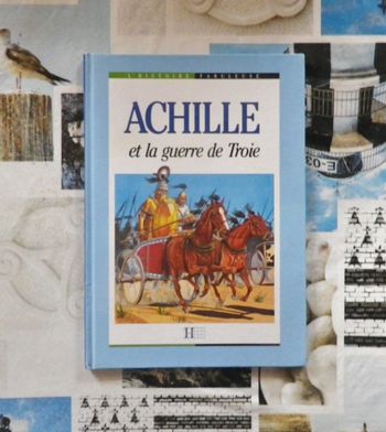 Achille et la guerre de Troie Coll L Histoire Fabuleuse