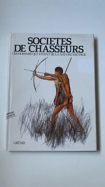 Livre Sociétés de chasseurs. Ces hommes qui vivent de la nature sauvage - Gründ